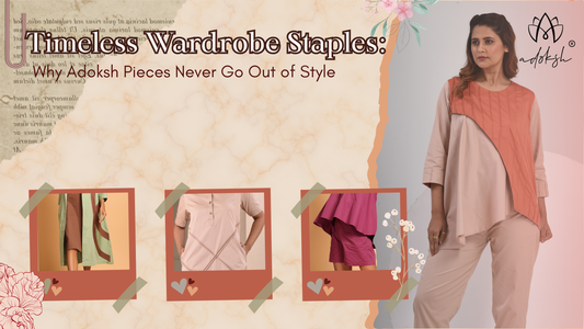 Timeless Wardrobe Staples: Why Adoksh Pieces Never Go Out of Style