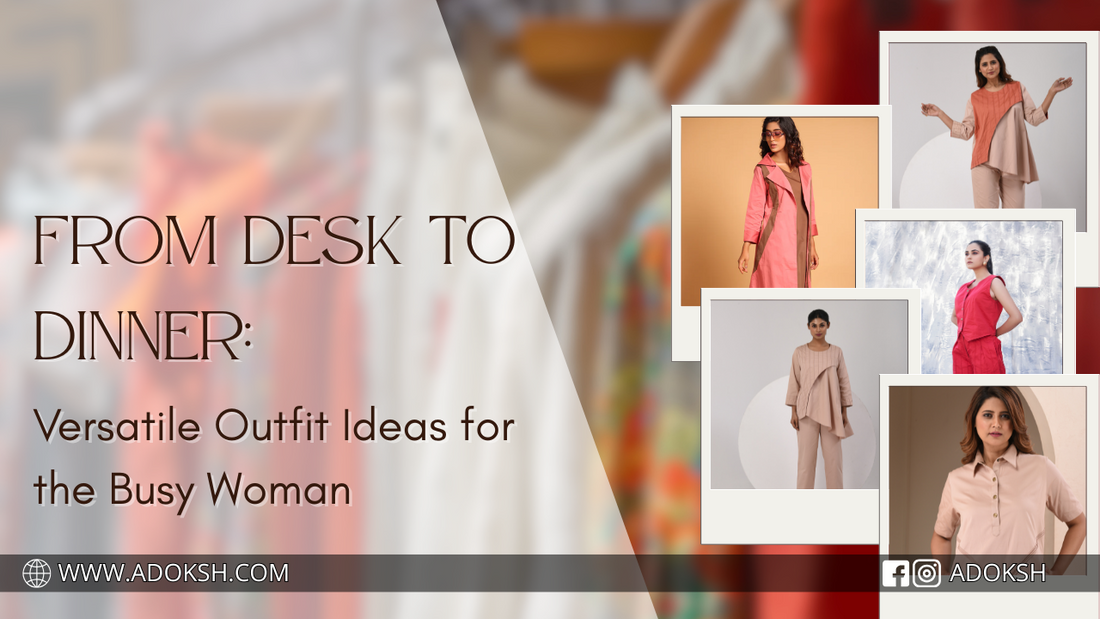 From Desk to Dinner: Versatile Outfit Ideas for the Busy Woman