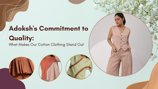 Adoksh's Commitment to Quality: What Makes Our Cotton Clothing Stand Out