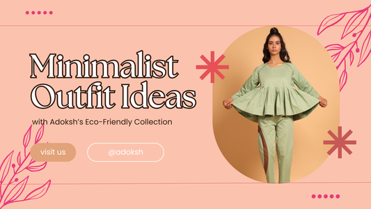Minimalist Outfit Ideas with Adoksh’s Eco-Friendly Collection