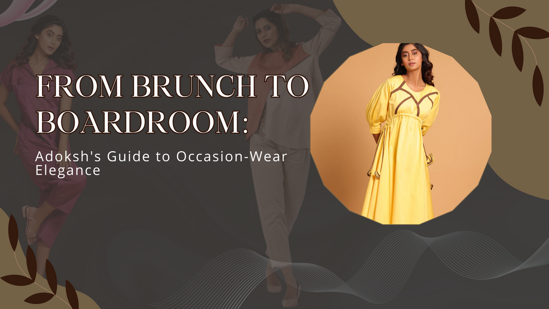 From Brunch to Boardroom: Adoksh's Guide to Occasion-Wear Elegance
