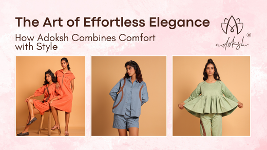 The Art of Effortless Elegance: How Adoksh Combines Comfort with Style