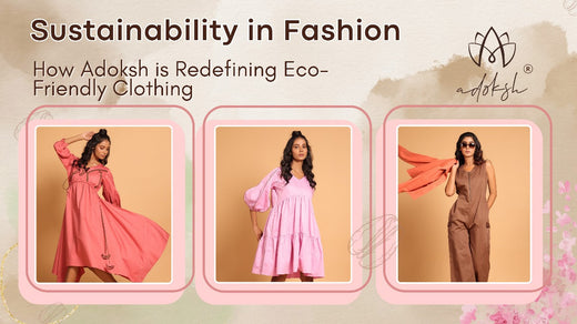 Sustainability in Fashion: How Adoksh is Redefining Eco-Friendly Clothing